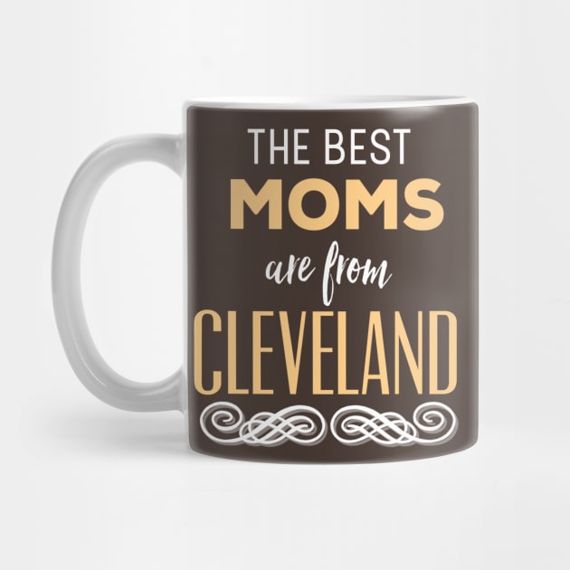 The Best Moms Are From Cleveland Ohio Mother's Day by HuntTreasures